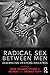 Radical Sex Between Men by Dave Holmes