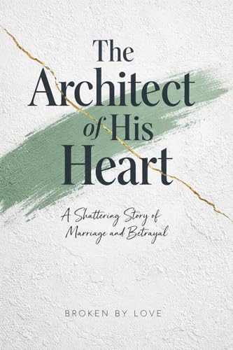 The Architect of His Heart: A Shattering Story of Marriage and Betrayal (Kindle Edition)