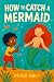 HOW TO CATCH A MERMAID