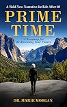 Prime Time: A Bold New Narrative for Life after 60 and a Roadmap for Reinventing Your Future Prime Time: A Bold New Narrative for Life after 60 and a Roadmap for Reinventing Your Future