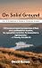 On Solid Ground: Part 1: A Beginner’s Guide to Christian Growth
