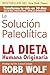 La Solucion Paleolitica by Robb Wolf