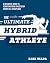 The Ultimate Hybrid Athlete: A Definitive Guide to Achieving Peak Athleticism Across All Disciplines