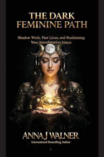 The Dark Feminine Path: Shadow Work, Past Lives, and Reclaiming Your Manifestation Magic (Paperback)