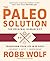 Paleo Solution, 2nd Edition by Robb Wolf
