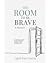 The Room to Be Brave: Sometimes the way forward begins with going back.