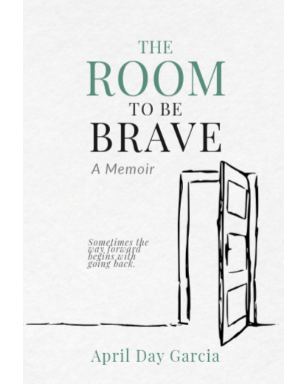 The Room to Be Brave: Sometimes the way forward begins with going back.