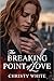The Breaking Point of Love by Christy White