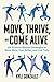 Move, Thrive, and Come Alive: Over 120 Science-Backed Strategies to Move More, Feel Better, and Live Fully