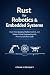 Rust for Robotics & Embedded Systems: Real-Time Sensors, Motion Control, and Safety-Critical Engineering with Memory-Safe Rust Code