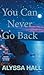 You Can Never Go Back by Alyssa Hall