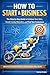 How to Start a Business: Th...