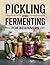 Pickling and Fermenting for...