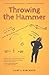 Throwing the Hammer by Gary J Kirchner Throwing the Hammer by Gary J Kirchner