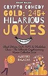 Crypto Comedy Gold: 245+ Hilarious Jokes: About Bitcoin, DeFi, NFTs & Blockchain Chaos: The Ultimate Cryptocurrency Humor Collection 2026 (The funniest crypto jokes ever Book 3)
