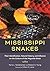 Mississippi Snakes: Their Identification, Natural History, and Influence on the Culture of the Magnolia State