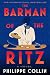 The Barman of the Ritz: A Novel