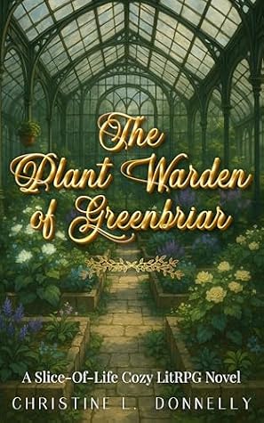 The Plant Warden of Greenbriar: A Cozy Slice-of-Life LitRPG by Christine L. Donnelly book cover
