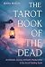 The Tarot Book of the Dead: A Chthonic Journey of Death, Mediumship, and the Art of Guiding Souls