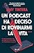 Un podcast ha deciso di rovinarmi la vita (Italian Edition)