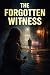 THE FORGOTTEN WITNESS: A gr...