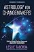 Astrology for Changemakers: Find Your Strength, Fuel Your Purpose, and Lead with Your Stars