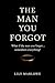 The Man You Forgot by Lily Marlowe The Man You Forgot by Lily Marlowe