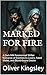 MARKED FOR FIRE by Oliver Kingsley