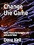 Change the Game by Dave Keil
