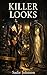 Killer Looks: or Looks that...