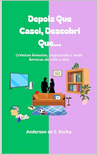 Depois Que Casei, Descobri Que…: Crônicas honestas, engraçadas e nada heroicas da vida a dois (Portuguese Edition)