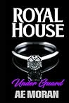 Under Guard: A Steamy Modern Royal Wedding Prince and Princess Enemies to Lovers Contemporary Romance (Royal House)