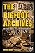The Bigfoot Archives: 100 Y...