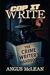 Cop It Write: The Crime Writer's Handbook