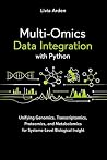 Multi-Omics Data Integration with Python: Unifying Genomics, Transcriptomics, Proteomics, and Metabolomics for Systems-Level Biological Insight (Python for Health Science and Bioinformatics Book 10) Multi-Omics Data Integration with Python: Unifying Genomics, Transcriptomics, Proteomics, and Metabolomics for Systems-Level Biological Insight (Python for Health Science and Bioinformatics Book 10)