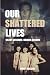 OUR SHATTERED LIVES: Silent...