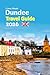 Dundee Travel Guide 2026: E...