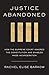 Justice Abandoned: How the ...
