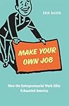 Make Your Own Job: How the Entrepreneurial Work Ethic Exhausted America