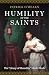 Humility of the Saints: The Litany of Humility Made Flesh