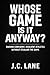 Whose Game Is It Anyway?: R...