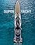 Superyacht: Inside the world's most incredible superyachts
