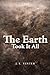 The Earth Took It All: A No...