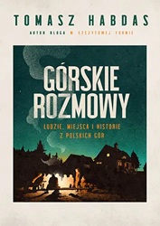 Górskie rozmowy. Ludzie, miejsca i historie z polskich gór