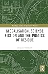 Globalisation, Science Fiction and the Poetics of Residue by Anupam Siddharth