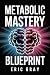 Metabolic Mastery Blueprint...