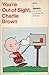 You're Out of Sight, Charlie Brown by Charles M. Schulz