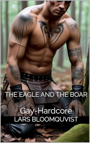 The Eagle And The Boar: Gay-Hardcore (Eagle and Boar Book 1)