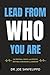 Lead From Who You Are: The ...