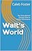 Walt’s World: The Story Beh...